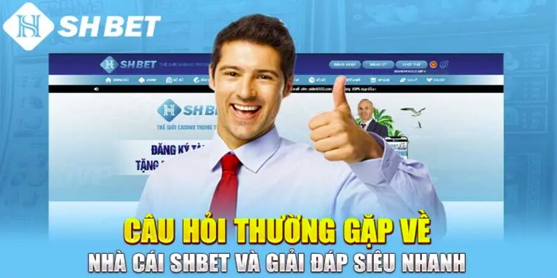Câu hỏi thường gặp khi tham gia tại Shbet